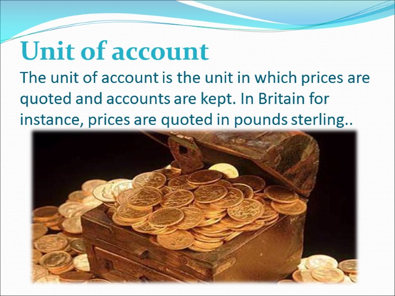 Unit of account The unit of account is the unit in which prices are